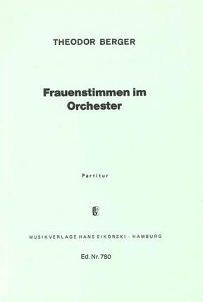 Theodor Berger: Frauenstimmen im Orchester