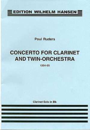 Poul Ruders: Concerto For Clarinet And Twin Orchestra