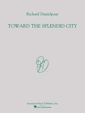 Richard Danielpour: Toward the Splendid City