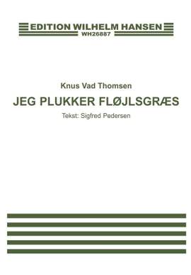 Knud Vad Thomsen: Jeg Plukker Flojlsgraes