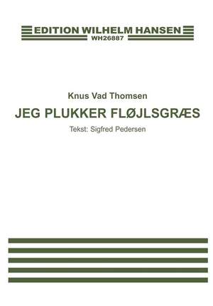 Knud Vad Thomsen: Jeg Plukker Flojlsgraes