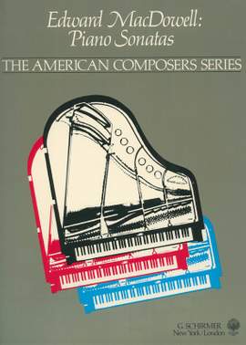 Edward MacDowell: PIANO SONATAS AMERICAN COMPOSERS SERIES