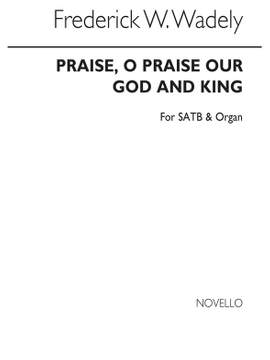 Frederick W. Wadely: Praise O Praise Our God And King
