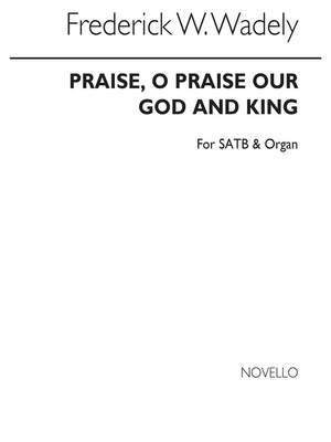 Frederick W. Wadely: Praise O Praise Our God And King