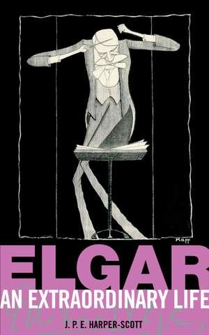 Harper-Scott, J P E: Elgar: An Extraordinary Life