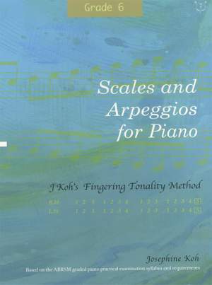 Josephine Koh: Scales and Arpeggios For Piano Grade 6