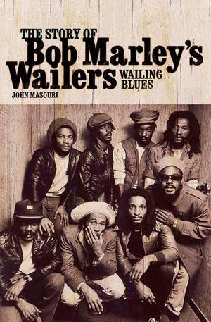 John Masouri: Wailing Blues - The Story Of Bob Marley's Wailers