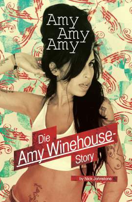 Nick Johnstone: Amy, Amy, Amy - The Amy Winehouse Story (German Language Edition)