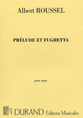 Albert Roussel: Prelude Et Fughetta Op 41 Orgue