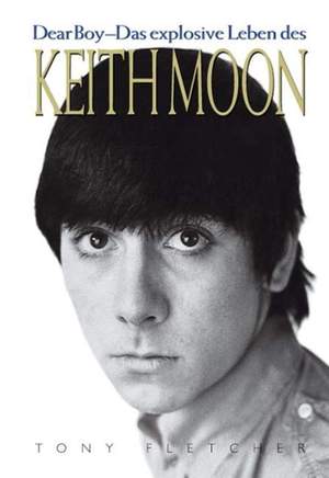 Tony Fletcher: Keith Moon - Dear Boy - Das Explosive Leben Des Keith Moon (German Edition)