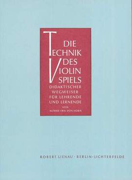 Alfred Horn: Die Technik des Violinspiels