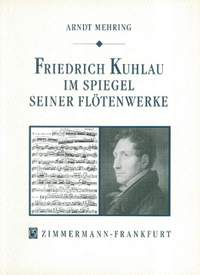 Arndt Jubal Mehring: Friedrich Kuhlau im Spiegel seiner Flötenwerke