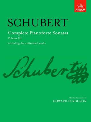 Franz Schubert: Complete Pianoforte Sonatas, Volume III