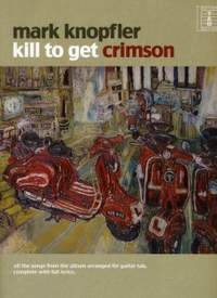 Mark Knopfler: Kill To Get Crimson