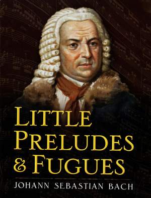 Johann Sebastian Bach: Little Preludes and Fugues