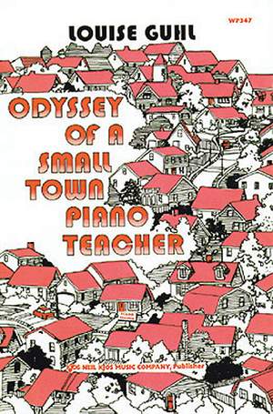 Louise Guhl: Odyssey Of A Small Town Piano Teacher