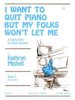 Kathryn Mishell: I Want To Quit Piano But My Folks Won't Let Me,Bk2