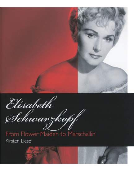 Kirsten Liese: Elizabeth Schwarzkopf - From Flower Maiden to Marschallin (Hardback)