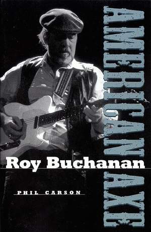Phil Carson: Roy Buchanan - American Axe