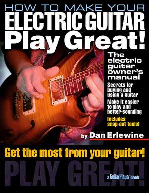Dan Erlewine: How To Make Your Electric Guitar Play Great!
