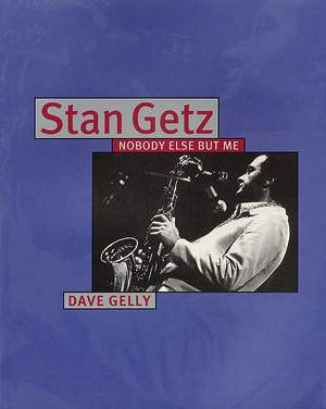 Dave Gelly: Stan Getz - Nobody Else But Me