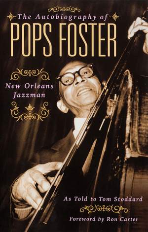 Tom Stoddard: The Autobiography of Pops Foster - New Orleans Jazz Man