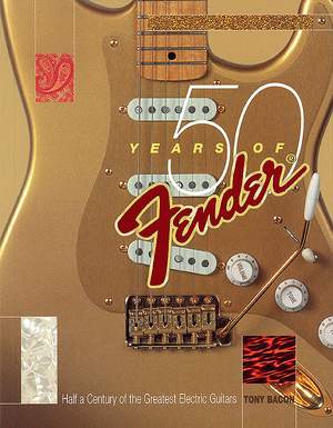 Tony Bacon: 50 Years Of Fender