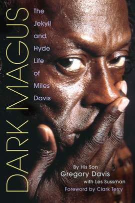 Gregory  Davis: Dark Magus- he Jekyll And Hyde Life Of Miles Davis
