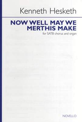 Kenneth Hesketh: Now Well May We Merthis Make