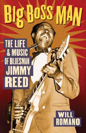 Will Romano: Big Boss Man - The Life And Music Of Bluesman Jimmy Reed