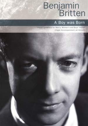 Benjamin Britten: A Boy Was Born (SATB/Organ Accompaniment)