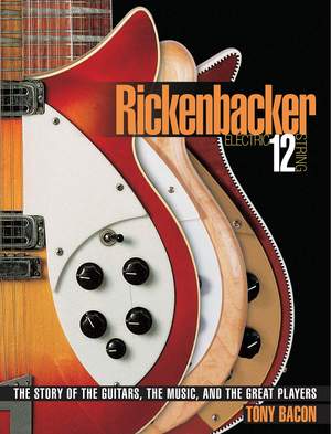Tony Bacon: Rickenbacker Electric 12-String - The Story Of The Guitars, The Music And The Great Players