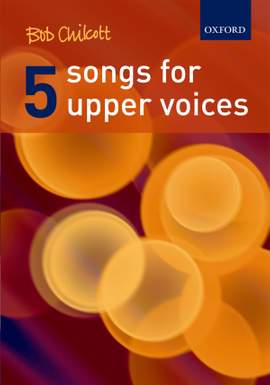 Chilcott: Five Songs for Upper Voices