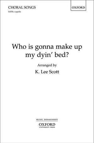 Scott: Who is gonna make up my dyin' bed?