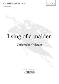 Wiggins: I sing of a maiden