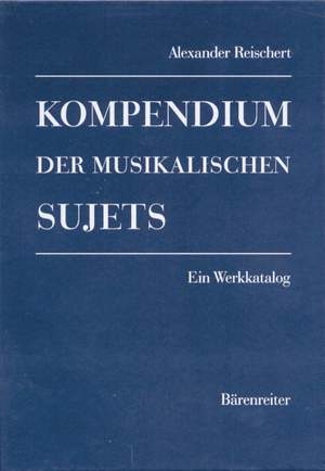 Reischert A: Kompendium der musikalischen Sujets.  Ein Werkkatalog, 2 vols (G). 
