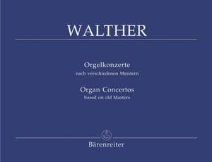 Walther, J: Organ Concertos after Various Masters