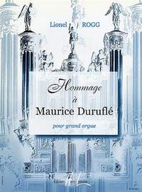 Rogg, Lionel: Hommage a Maurice Durufle (organ)