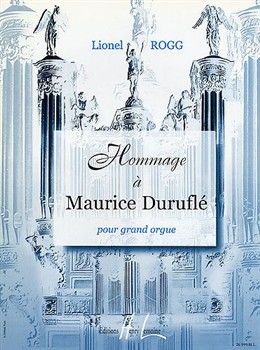 Rogg, Lionel: Hommage a Maurice Durufle (organ)