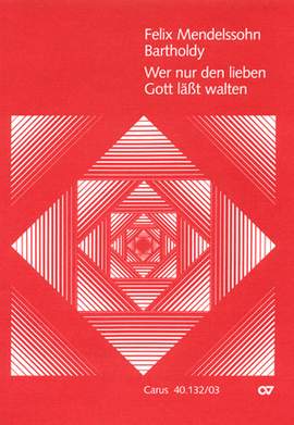 Mendelssohn Bartholdy: Wer nur den lieben Gott läßt walten