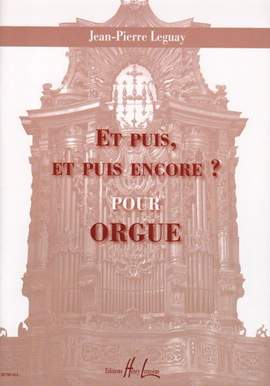 Leguay, Jean-Pierre: Et puis, et puis encore? (organ)