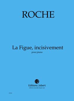 Roche, Colin: La Figue, incisivement (piano)