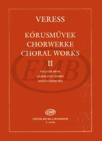 Veress, Sandor: Choral Works II for mixed choruses