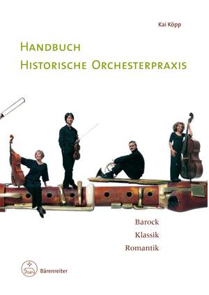 Kopp K: Handbuch historische Orchesterpraxis.  Barock - Klassik - Romantik  (G).