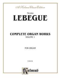 Nicolas Lebegue: Complete Organ Works, Volume I