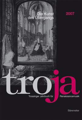 Schwindt N: Troja. Trossinger Jahrbuch fuer Renaissancemusik. 2007: Der Kunst der Ubergangs - Musik aus Musik in der Renaissance (G).