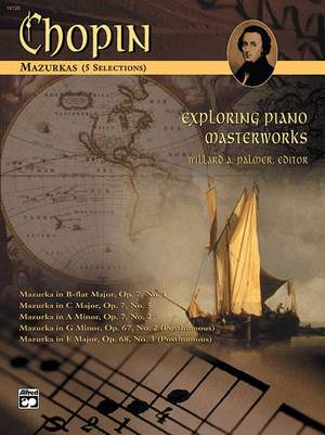 Frédéric Chopin: Exploring Piano Masterworks: Mazurkas (5 Selections)