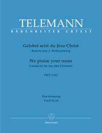 Telemann, G: Gelobet seist du, Jesu Christ (TVWV 1:612)(We Praise Thee, All, Our Saviour Dear) (G-E) Cantata for 2nd Day of Christmas (Urtext)