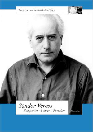 Gerhard A: Sandor Veress.  Komponist - Lehrer - Forscher (G). 