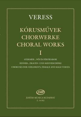 Veress, Sandor: Choral Works Volume 1